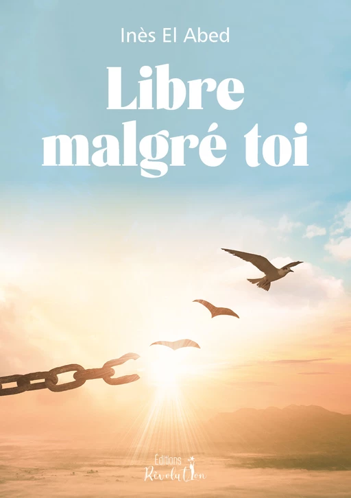 Libre malgré toi - Inès El Abed - Éditions RÊVOLUTION